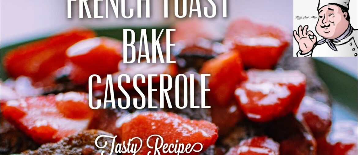 French Toast Bake Casserole | Tasty Recipe