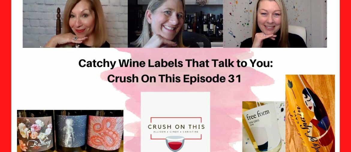 Catchy Wine Labels that Talk to You! – Crush On This Episode 31 Catchy Wine Labels that Talk to You! - Crush On This Episode 31