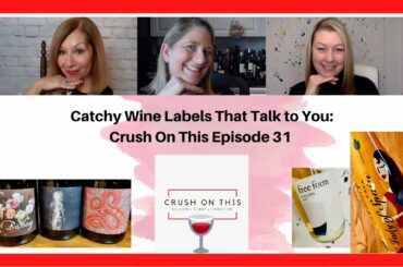 Catchy Wine Labels that Talk to You! - Crush On This Episode 31