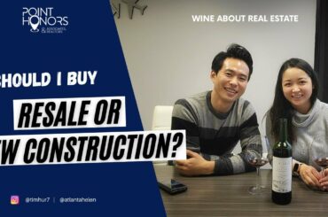 Wine About Real Estate Episode 65: Should I buy Resale or New Construction?