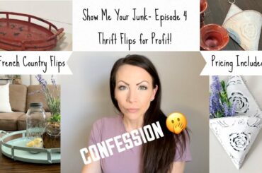 Show Me Your Junk Episode 4 - Thrift Flips for Profit-  2 French Country Paint Finishes!