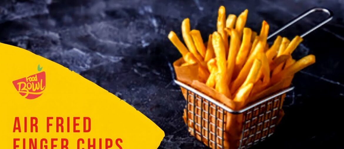 Homemade French Fries Recipe without Oil | Healthy Air Fried Finger Chips Recipe | Food Bowl
