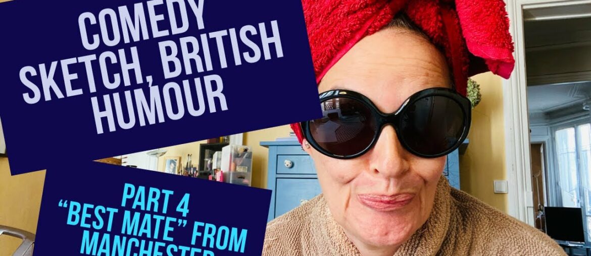 COMEDY SKETCH, BRITISH HUMOUR part 4: "Best mate" from MANCHESTER flirting with the neighbour oy vey