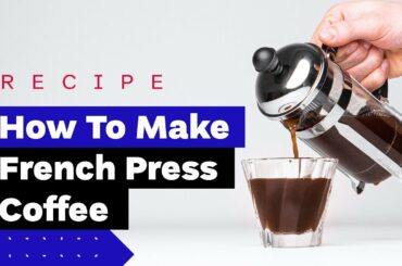 How To Make French Press Coffee Like a Pro