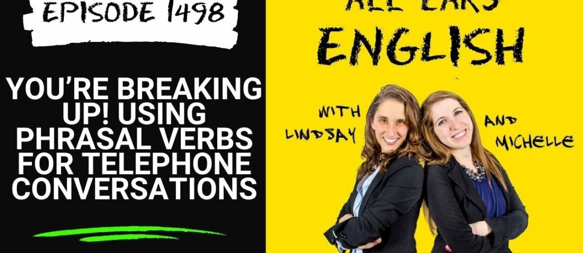 AEE 1498: You’re Breaking Up! Using Phrasal Verbs For Telephone Conversations