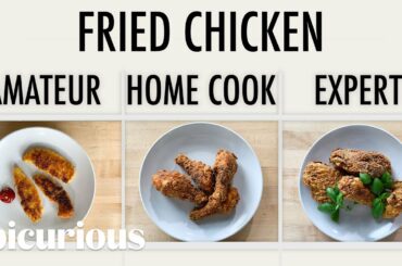4 Levels of Fried Chicken: Amateur to Food Scientist | Epicurious