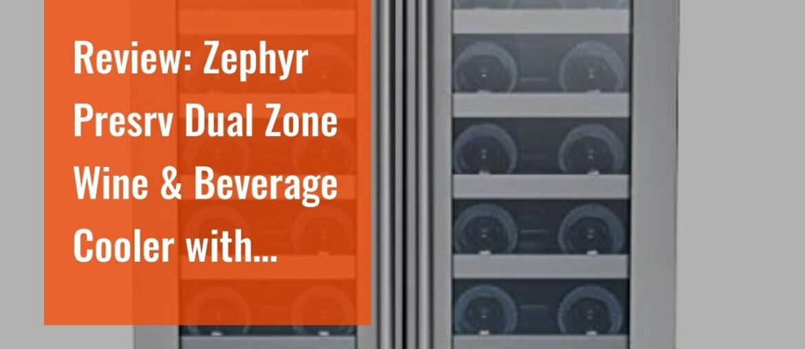 Review: Zephyr Presrv Dual Zone Wine & Beverage Cooler with Glass French Door. 24 Inch 5.15 cu/...