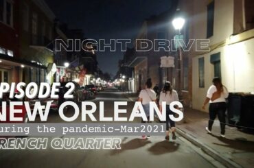 NEW ORLEANS - FRENCH QUARTER | NIGHT DRIVING TOUR EPISODE 2 | DURING THE PANDEMIC | MAR 2021 - 9PM
