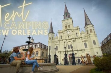 Tent Camping Adventure | Exploring New Orleans
