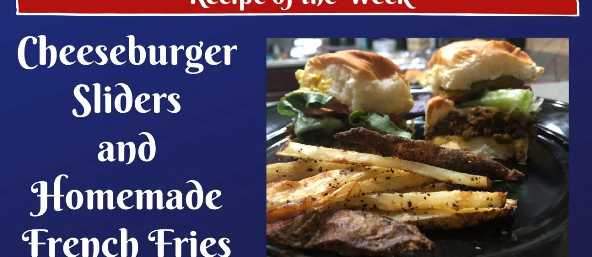 Cheeseburger Sliders and Homemade French Fries | RECIPE of the WEEK