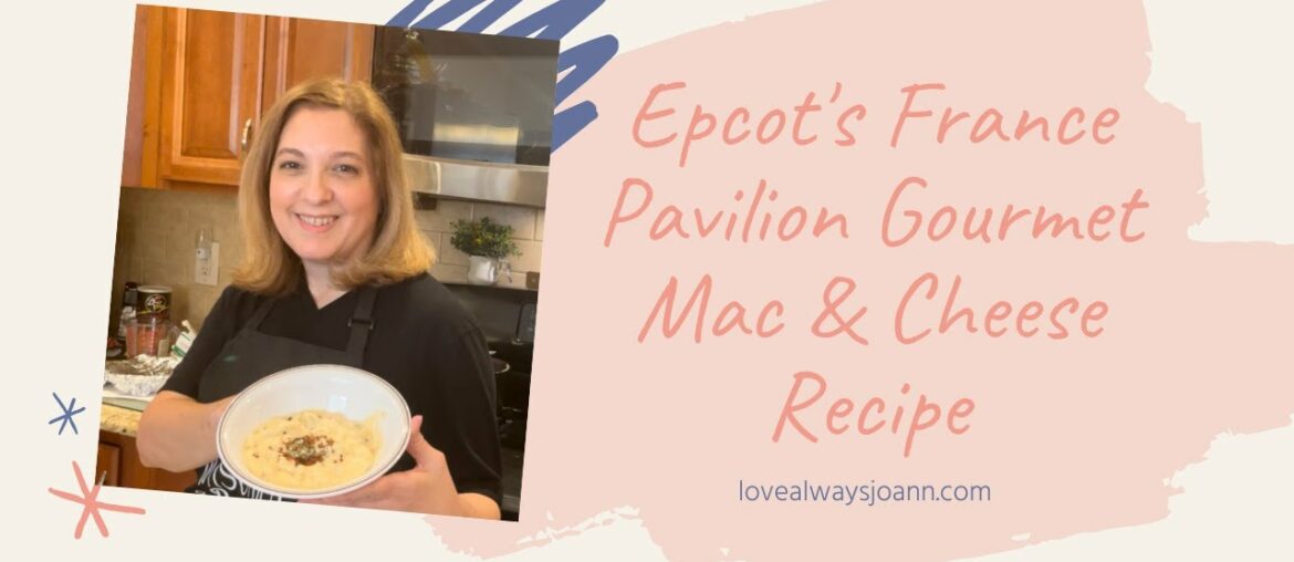 Epcot's France Pavilion Gourmet Mac & Cheese Recipe
