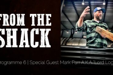 From The Shack Episode 6 | Special Guest Mark Parr aka Lord Logs