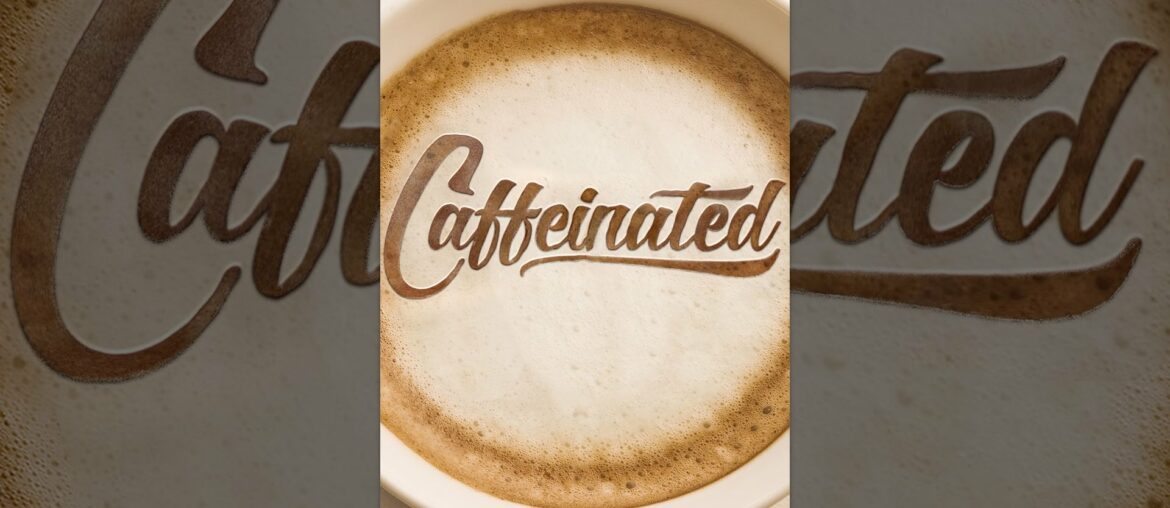Caffeinated