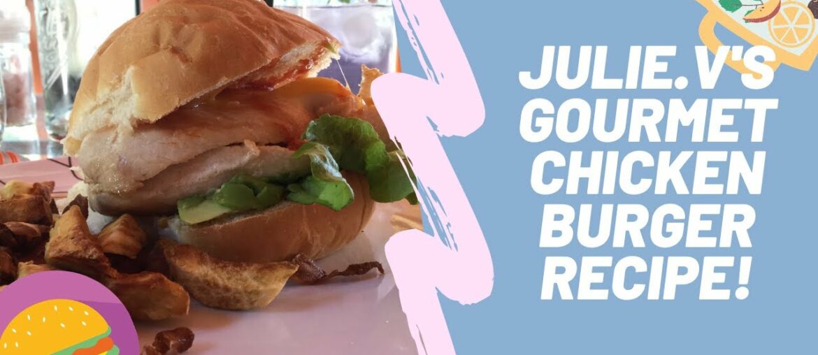 Julie.V’s Gourmet Chicken Burger!