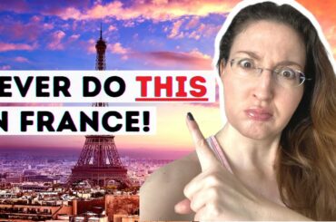 9 FAUX PAS to AVOID making in FRANCE | French culture shock