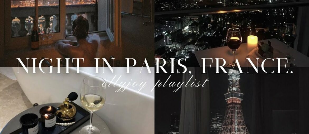 |playlist| night in paris, france. while drinking wine~ |playlist| night in paris, france. while drinking wine~