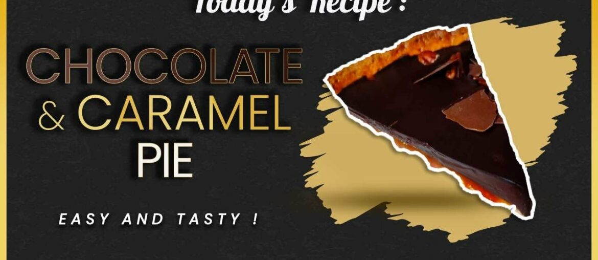 Chocolate and caramel pie – EASY and TASTY – FrenchGourmet Chocolate and caramel pie - EASY and TASTY - FrenchGourmet
