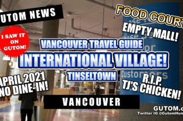 EMPTY MALL! FOOD COURT INTERNATIONAL VILLAGE TINSELTOWN APRIL 2021 | VANCOUVER FOOD AND TRAVEL GUIDE