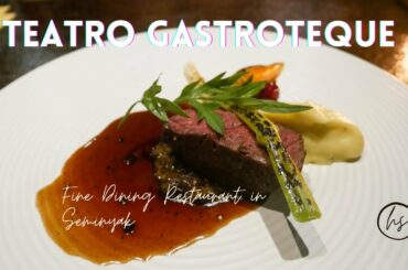 FINE DINING EXPERIENCE IN SEMINYAK, BALI | Teatro Gastroteque