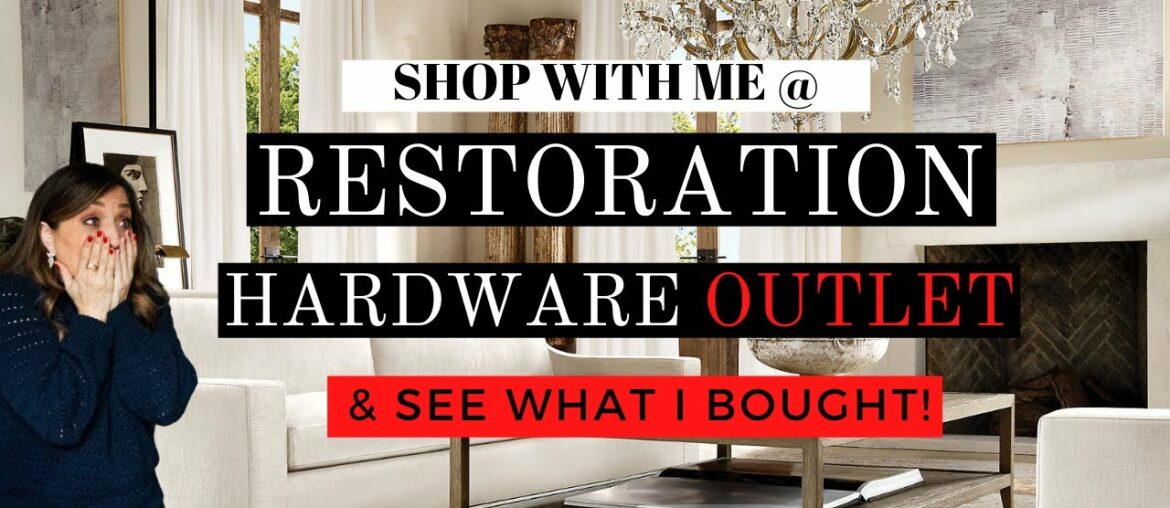 RESTORATION HARDWARE OUTLET!! Shop with me & SEE WHAT I BOUGHT! RH | French Country Modern Style 2