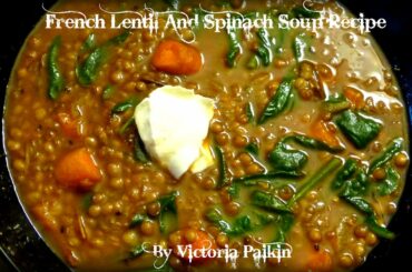 French Lentil And Spinach Soup Recipe | By Victoria Paikin
