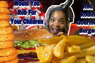 WOULD YOU ROB FOR YOUR CHILDREN? (Red Robin Gourmet Burger)