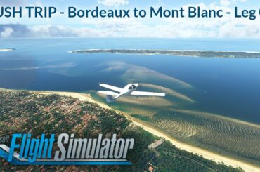 MSFS 2020 Bush Trip - Bordeaux to Mont Blanc - Leg 01