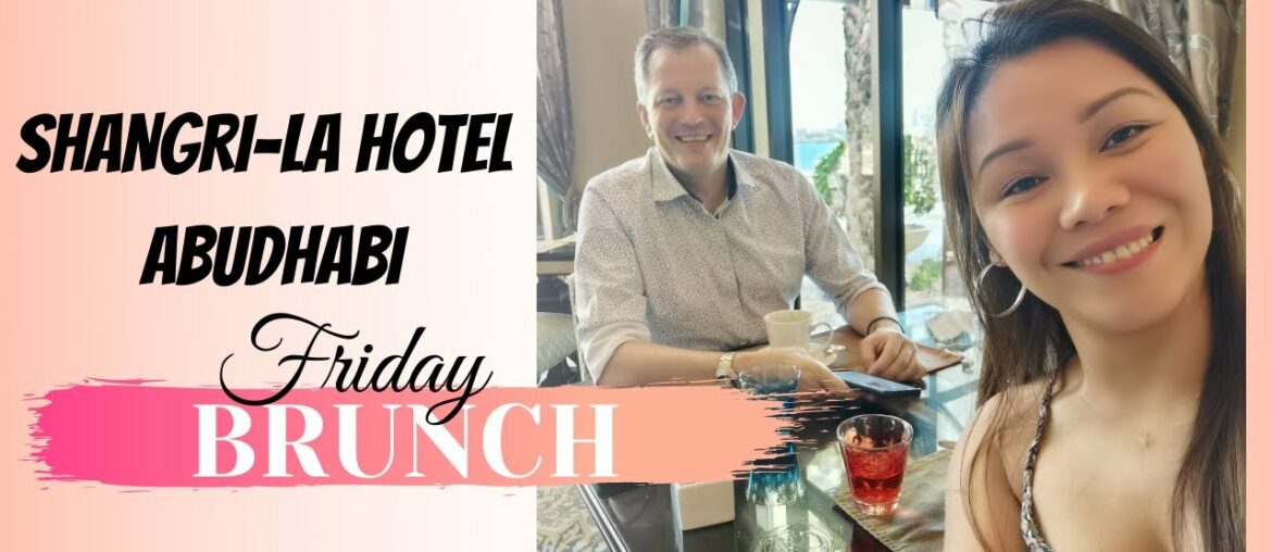 FRIDAY BRUNCH @ SHANGRI-LA HOTEL ABUDHABI | French-Filipina Couple