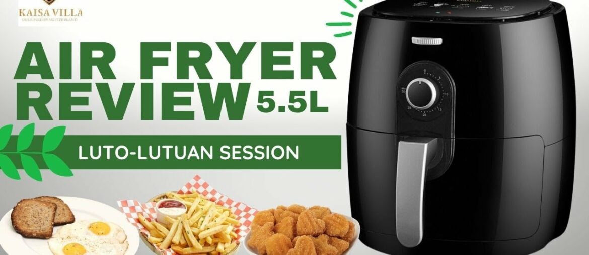 KAISA VILLA AIR FRYER 5.5L | REVIEW | LUTO-LUTOAN SESSION | SHOUTOUT KAISA VILLA AIR FRYER 5.5L | REVIEW | LUTO-LUTOAN SESSION | SHOUTOUT