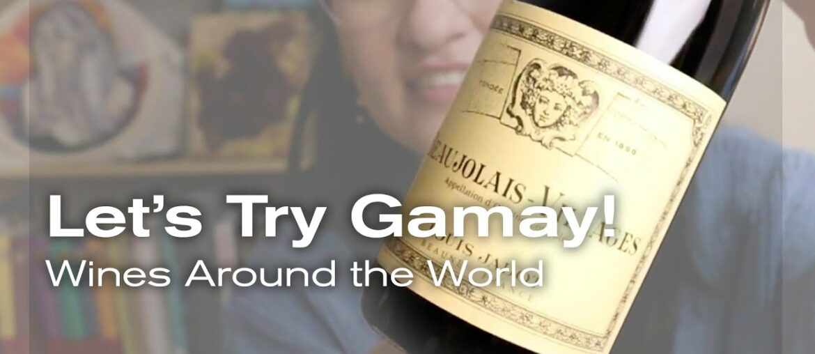 Let's Try Gamay! Wines Around the World Let's Try Gamay! Wines Around the World