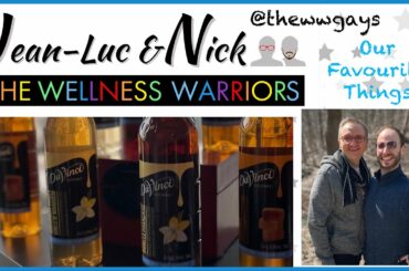 Wellness Warriors (WW Gays) “Our Favourite Things” Video 61: Davinci Syrups