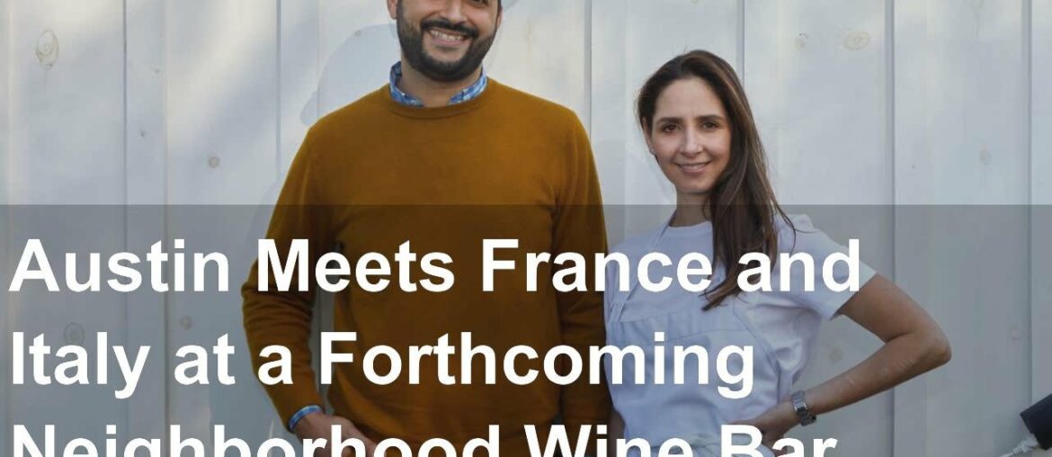 Austin Meets France and Italy at a Forthcoming Neighborhood Wine Bar Austin Meets France and Italy at a Forthcoming Neighborhood Wine Bar
