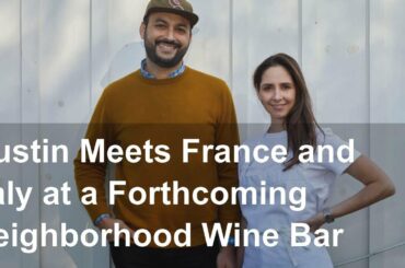 Austin Meets France and Italy at a Forthcoming Neighborhood Wine Bar