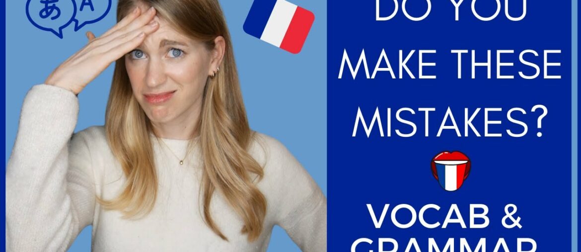 Common FRENCH Mistakes EVEN WHEN YOU'RE FLUENT! You're sure to be corrected! Common FRENCH Mistakes EVEN WHEN YOU'RE FLUENT! You're sure to be corrected!