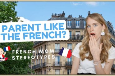 French Mom Stereotypes I Parenting in France vs the USA I French Parenting Tips