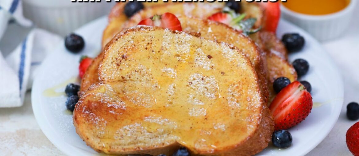 Air Fryer French Toast – Sweet and Savory Meals Air Fryer French Toast - Sweet and Savory Meals