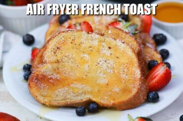 Air Fryer French Toast - Sweet and Savory Meals