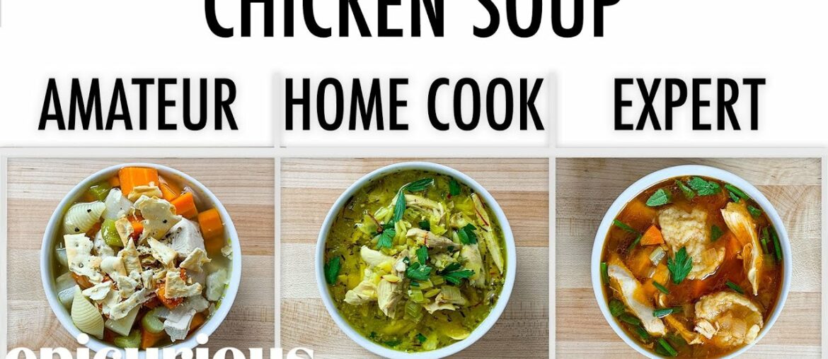 4 Levels of Chicken Soup: Amateur to Food Scientist | Epicurious 4 Levels of Chicken Soup: Amateur to Food Scientist | Epicurious
