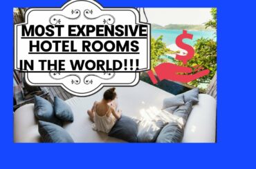 TOP TEN MOST EXPENSIVE HOTEL ROOMS IN THE WORLD!!!