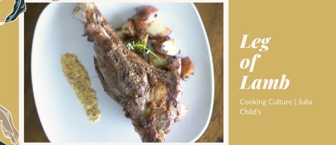 Julia Child's Leg of Lamb | Cooking Culture Julia Child's Leg of Lamb | Cooking Culture