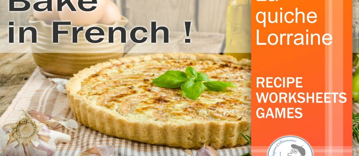 La Quiche Lorraine. Bake in French. Recipe, Worksheets and Activities.