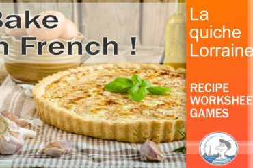 La Quiche Lorraine. Bake in French. Recipe, Worksheets and Activities.