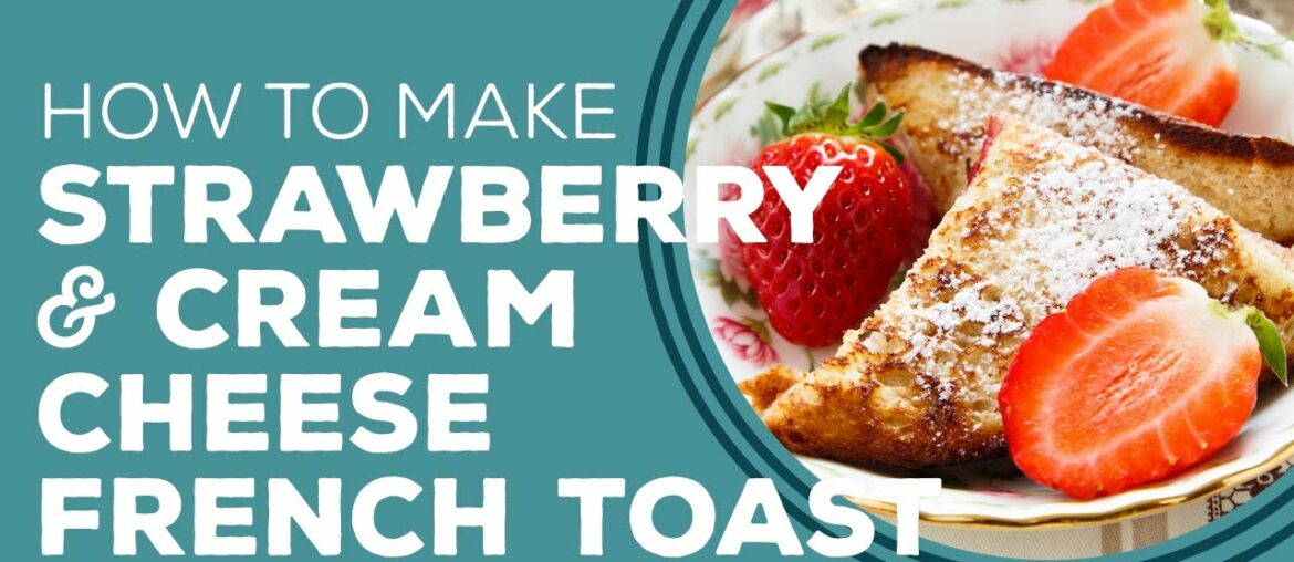 Blast From The Past: Strawberry & Cream Cheese Stuffed French Toast Recipe Blast From The Past: Strawberry & Cream Cheese Stuffed French Toast Recipe