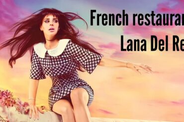 French restaurant - Lana Del Rey