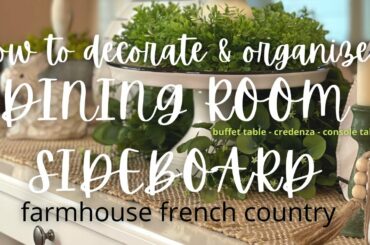 How to Decorate & Organize a Dining Room Sideboard/Buffet Table | Farmhouse French Country Style
