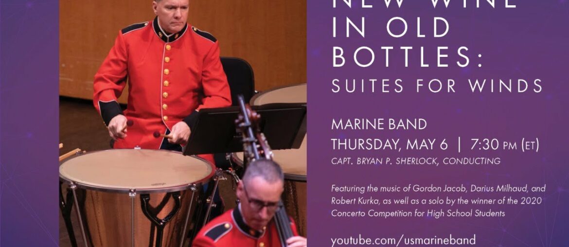 New Wine in Old Bottles: Suites for Winds - United States Marine Band - May 6, 2021