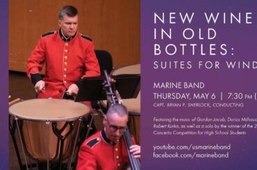 New Wine in Old Bottles: Suites for Winds - United States Marine Band - May 6, 2021