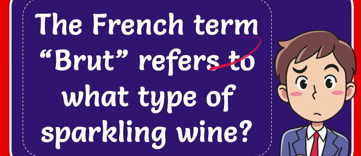 The French term “Brut” refers to what type of sparkling wine?