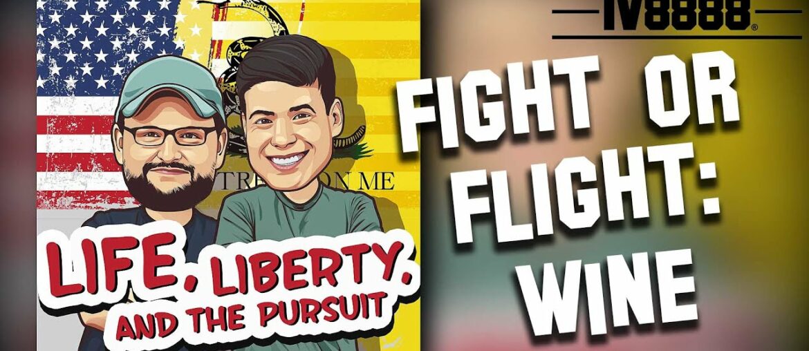 LIFE LIBERTY & THE PURSUIT | #62: "Fight or Flight: Wine"