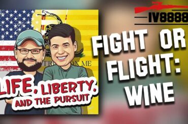 LIFE LIBERTY & THE PURSUIT | #62: "Fight or Flight: Wine"